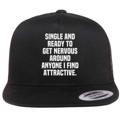Funny & Cute Single Designs Single And Ready To Get Nervous Around Anyone I Find Attractive A Flat Bill Trucker Hat