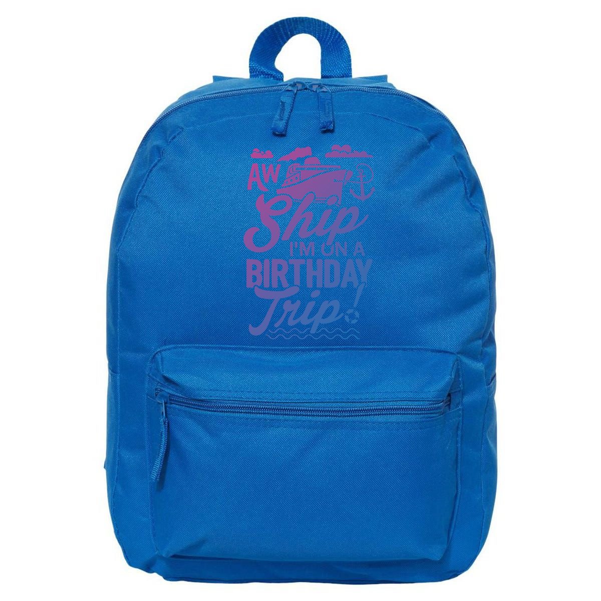 Funny Cruise Ship Vacation Aw Ship Im On A Birthday Trip Gift 16 in Basic Backpack
