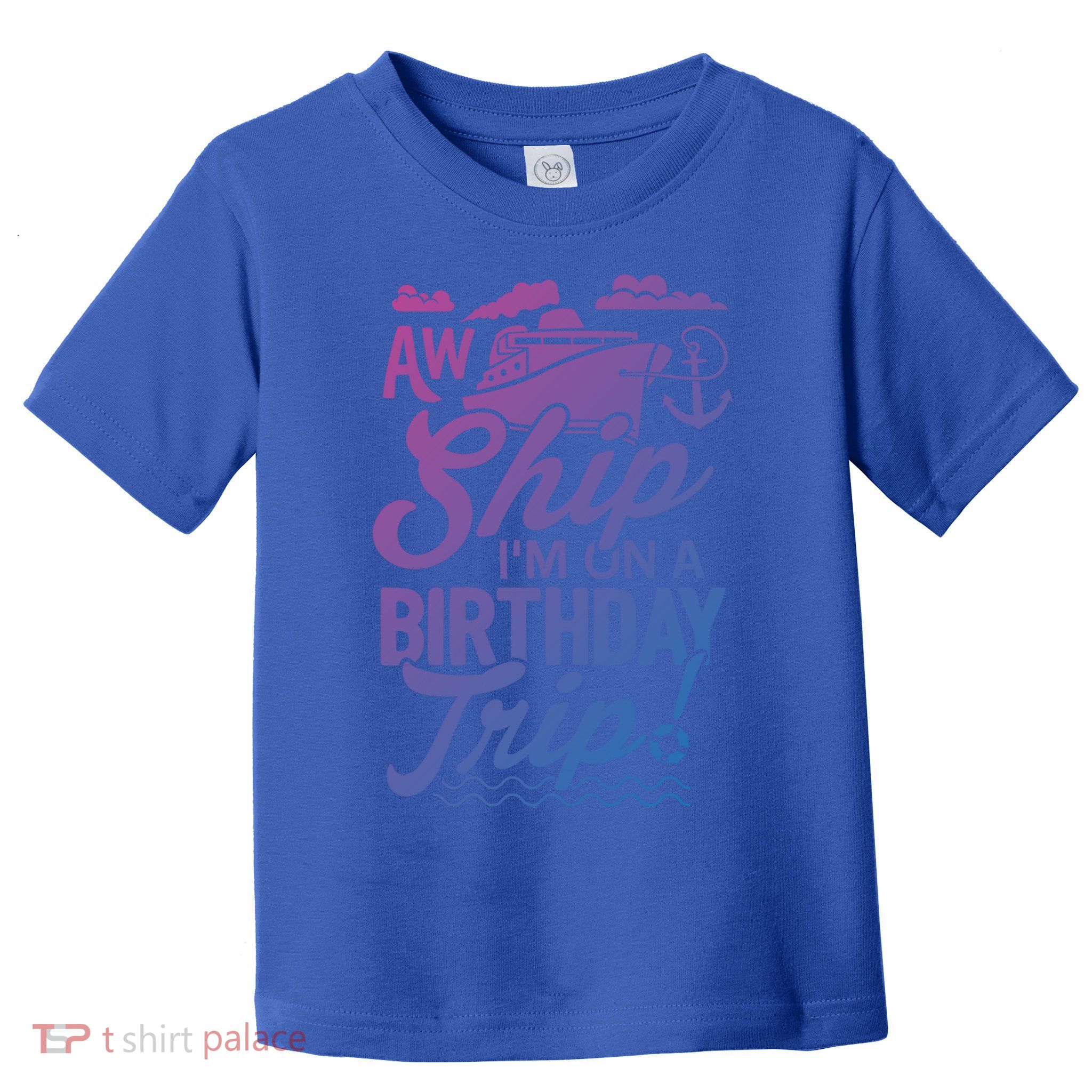 Funny Cruise Ship Vacation Aw Ship Im On A Birthday Trip Gift Toddler T-Shirt