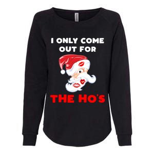 Funny Christmas Santa Claus I Only Come Out For The HoS Gift Womens California Wash Sweatshirt