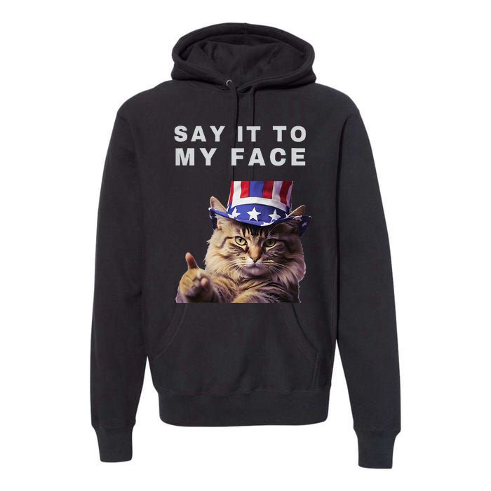 Funny Cat Say It To My Face Kamala Harris Premium Hoodie