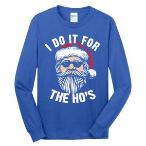 Funny Christmas Santa I Do It For The Hos Holiday Mood Funny Gift Tall Long Sleeve T-Shirt