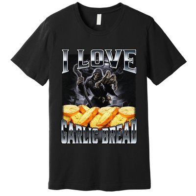 Funny Cringe Skeleton Meme I Love Garlic Bread Premium T-Shirt