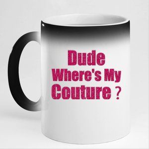 Funny Couture Sarcastic Quote Dude WhereS My Couture Women 11oz Black Color Changing Mug