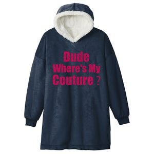 Funny Couture Sarcastic Quote Dude WhereS My Couture Women Hooded Wearable Blanket