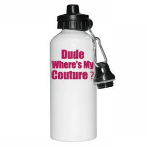 Funny Couture Sarcastic Quote Dude WhereS My Couture Women Aluminum Water Bottle