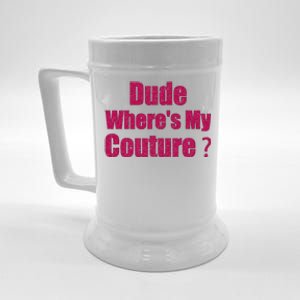 Funny Couture Sarcastic Quote Dude WhereS My Couture Women Beer Stein