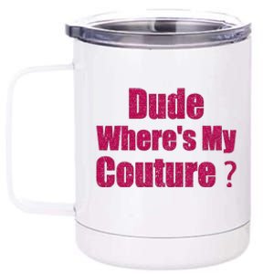 Funny Couture Sarcastic Quote Dude WhereS My Couture Women 12 oz Stainless Steel Tumbler Cup