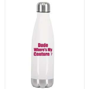 Funny Couture Sarcastic Quote Dude WhereS My Couture Women Stainless Steel Insulated Water Bottle