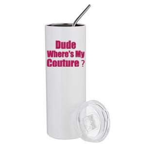 Funny Couture Sarcastic Quote Dude WhereS My Couture Women Stainless Steel Tumbler