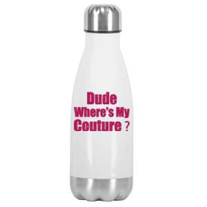 Funny Couture Sarcastic Quote Dude WhereS My Couture Women Stainless Steel Insulated Water Bottle