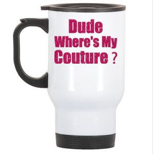 Funny Couture Sarcastic Quote Dude WhereS My Couture Women Stainless Steel Travel Mug