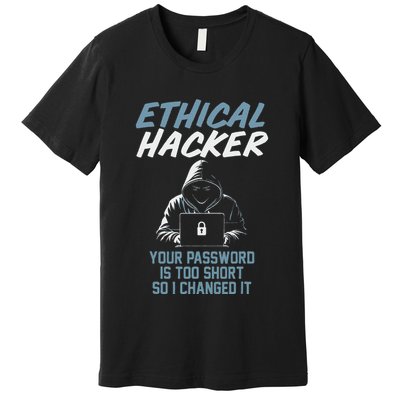 Funny Cyber Security Ethical Hacker Your Password Is Too Premium T-Shirt