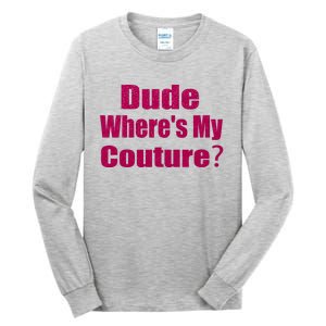 Funny Couture Sarcastic Quote Dude Wheres My Couture Pink Tall Long Sleeve T-Shirt