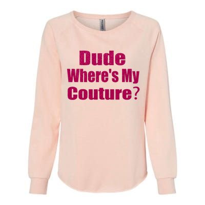 Funny Couture Sarcastic Quote Dude Wheres My Couture Pink Womens California Wash Sweatshirt