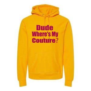 Funny Couture Sarcastic Quote Dude Wheres My Couture Pink Premium Hoodie