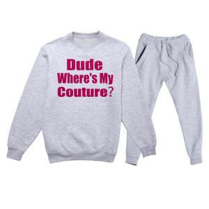 Funny Couture Sarcastic Quote Dude Wheres My Couture Pink Premium Crewneck Sweatsuit Set