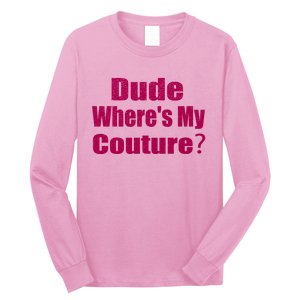 Funny Couture Sarcastic Quote Dude Wheres My Couture Pink Long Sleeve Shirt