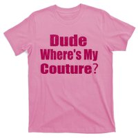 Funny Couture Sarcastic Quote Dude Wheres My Couture Pink T-Shirt