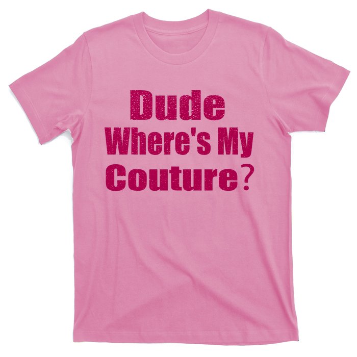 Funny Couture Sarcastic Quote Dude Wheres My Couture Pink T-Shirt