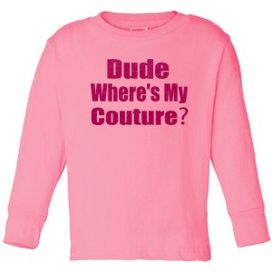 Funny Couture Sarcastic Quote Dude Wheres My Couture Pink Toddler Long Sleeve Shirt