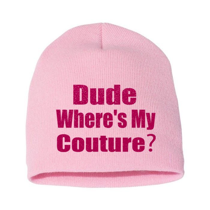 Funny Couture Sarcastic Quote Dude Wheres My Couture Pink Short Acrylic Beanie