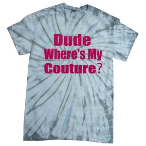 Funny Couture Sarcastic Quote Dude Wheres My Couture Pink Tie-Dye T-Shirt