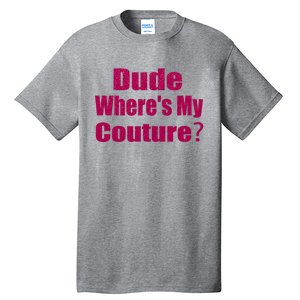 Funny Couture Sarcastic Quote Dude Wheres My Couture Pink Tall T-Shirt