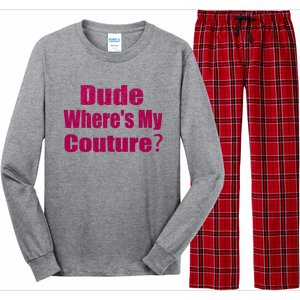 Funny Couture Sarcastic Quote Dude Wheres My Couture Pink Long Sleeve Pajama Set