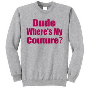 Funny Couture Sarcastic Quote Dude Wheres My Couture Pink Tall Sweatshirt