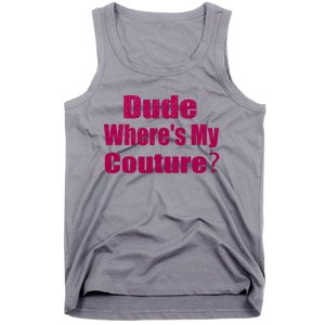 Funny Couture Sarcastic Quote Dude Wheres My Couture Pink Tank Top