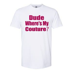 Funny Couture Sarcastic Quote Dude Wheres My Couture Pink Softstyle CVC T-Shirt