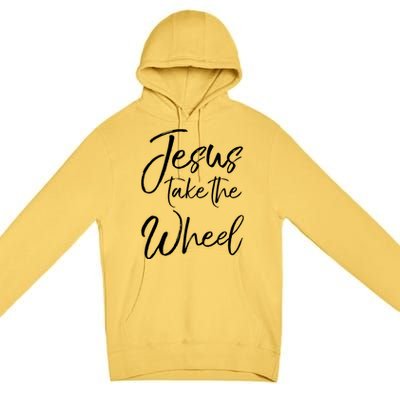 Funny Christian Saying Quote Jesus Take The Wheel Gift Premium Pullover Hoodie