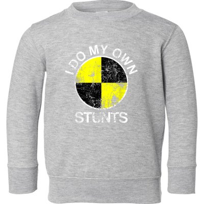 Funny Crash Test Dummy I Do My Own Stunts Toddler Sweatshirt