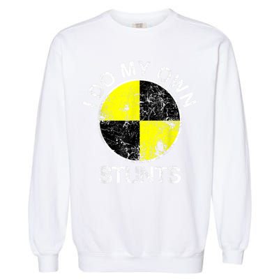 Funny Crash Test Dummy I Do My Own Stunts Garment-Dyed Sweatshirt