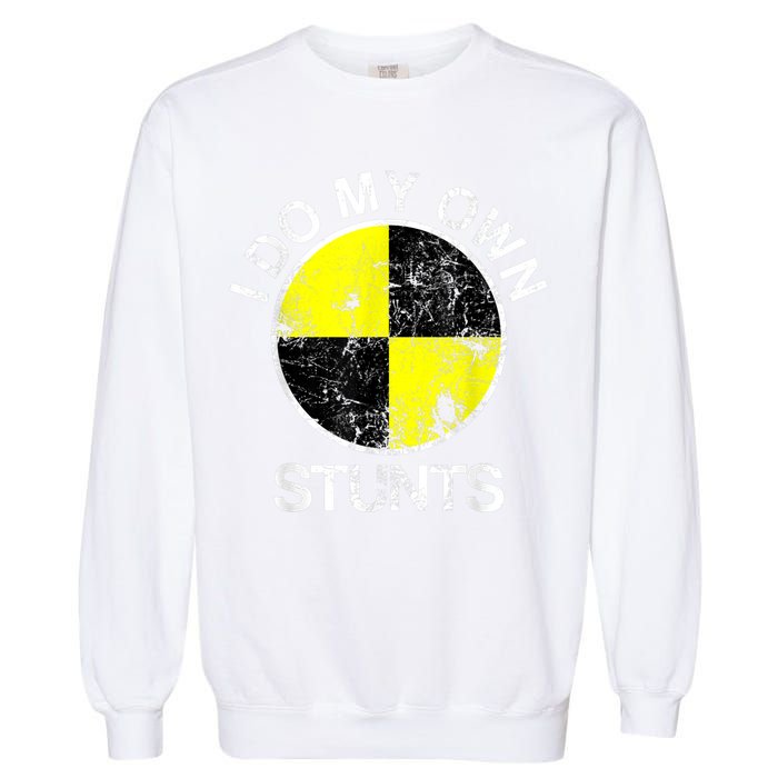 Funny Crash Test Dummy I Do My Own Stunts Garment-Dyed Sweatshirt