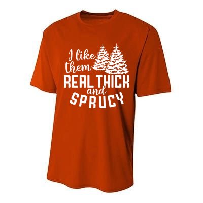 Funny Christmas Tree Xmas I Like Them Real Thick And Sprucy Gift Performance Sprint T-Shirt