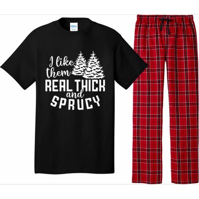 Funny Christmas Tree Xmas I Like Them Real Thick And Sprucy Gift Pajama Set