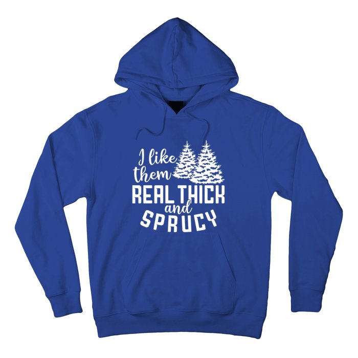 Funny Christmas Tree Xmas I Like Them Real Thick And Sprucy Gift Hoodie