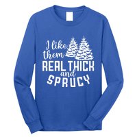 Funny Christmas Tree Xmas I Like Them Real Thick And Sprucy Gift Long Sleeve Shirt