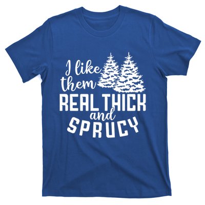 Funny Christmas Tree Xmas I Like Them Real Thick And Sprucy Gift T-Shirt