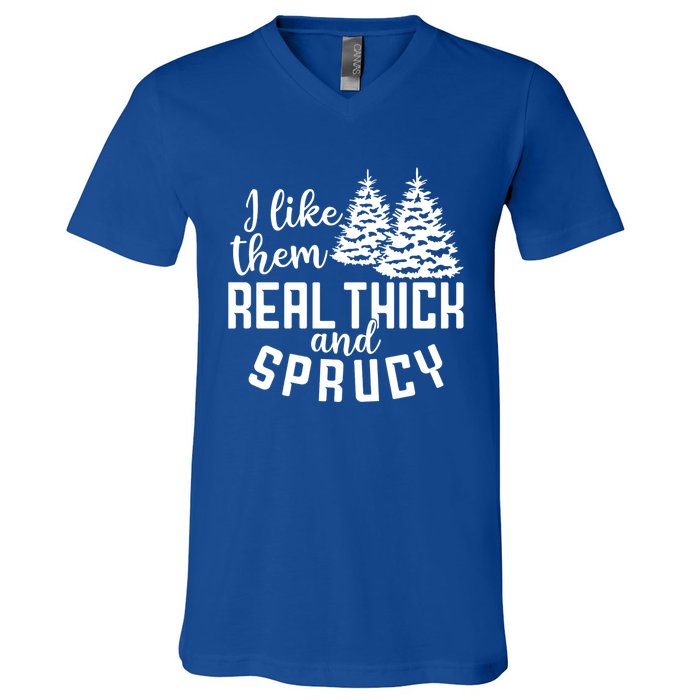 Funny Christmas Tree Xmas I Like Them Real Thick And Sprucy Gift V-Neck T-Shirt