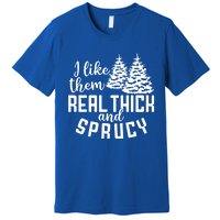 Funny Christmas Tree Xmas I Like Them Real Thick And Sprucy Gift Premium T-Shirt