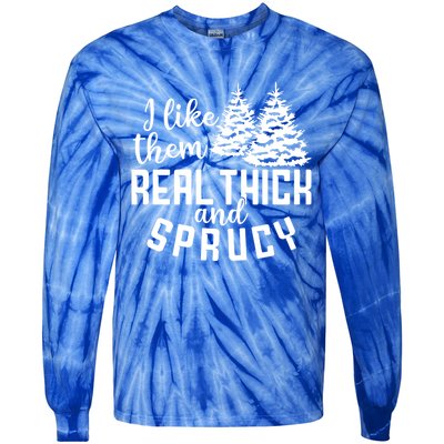 Funny Christmas Tree Xmas I Like Them Real Thick And Sprucy Gift Tie-Dye Long Sleeve Shirt