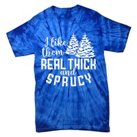 Funny Christmas Tree Xmas I Like Them Real Thick And Sprucy Gift Tie-Dye T-Shirt