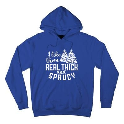 Funny Christmas Tree Xmas I Like Them Real Thick And Sprucy Gift Tall Hoodie