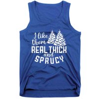 Funny Christmas Tree Xmas I Like Them Real Thick And Sprucy Gift Tank Top