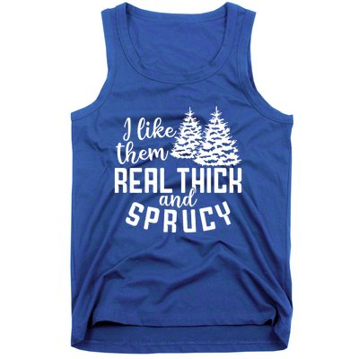 Funny Christmas Tree Xmas I Like Them Real Thick And Sprucy Gift Tank Top