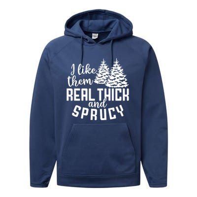 Funny Christmas Tree Xmas I Like Them Real Thick And Sprucy Gift Performance Fleece Hoodie