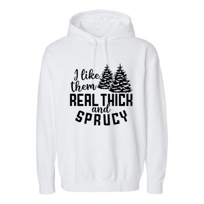 Funny Christmas Tree Xmas I Like Them Real Thick And Sprucy Gift Garment-Dyed Fleece Hoodie